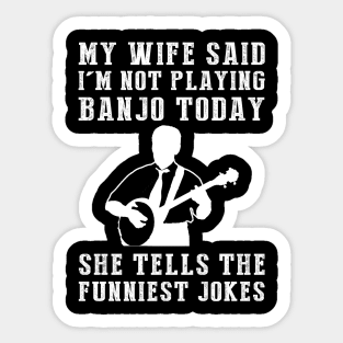 Strumming Hilarity: My Wife's Jokes Outshine My Banjo Skills! Sticker